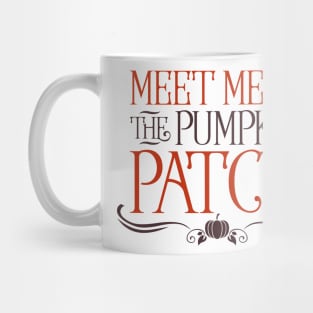 Meet me at the pumpkin patch Mug